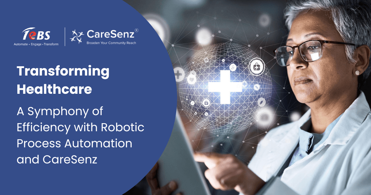 Transforming Healthcare – A Symphony of Efficiency with Robotic Process Automation and CareSenz