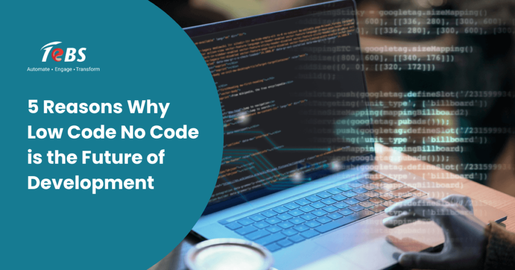 5 Reasons Why Low Code No Code is the Future of Development