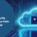 Featured Image How Cybersecurity Guides Your Path In The Cloud (1)
