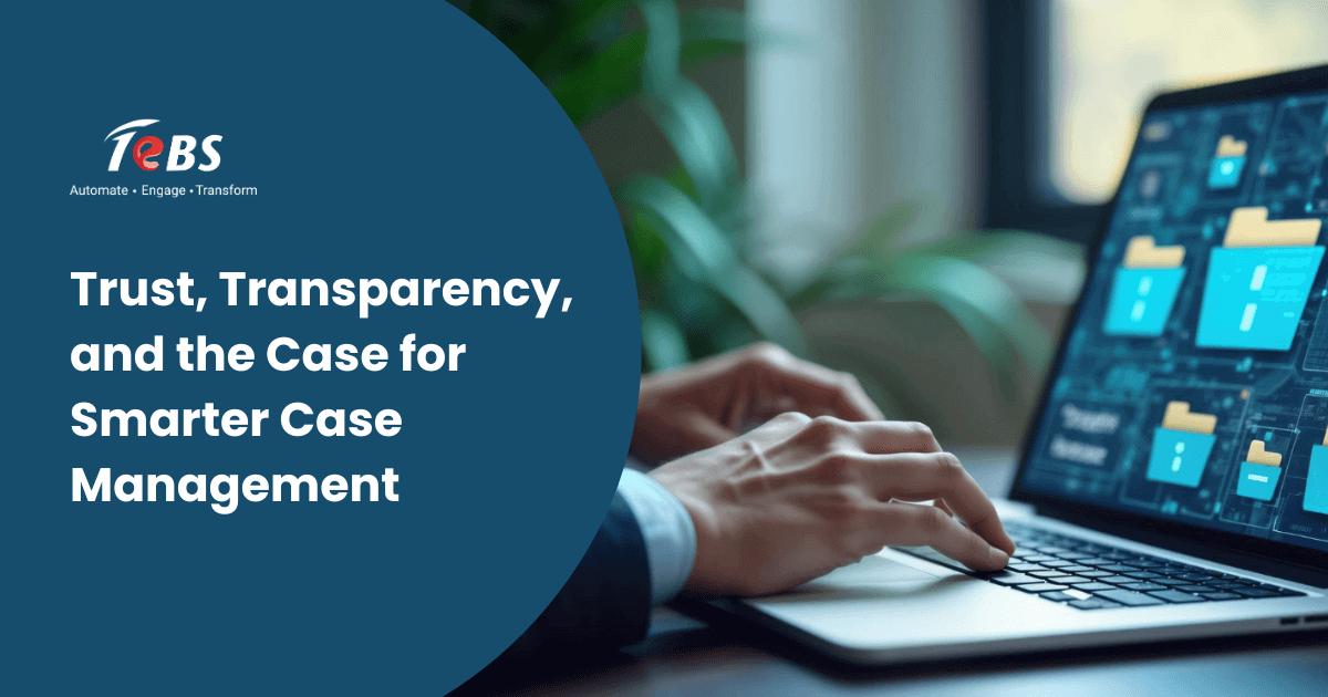 Trust, Transparency, and the Case for Smarter Case Management