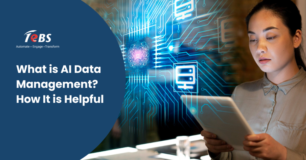 AI Data Management: Benefits, Features & Future Trends | TeBS
