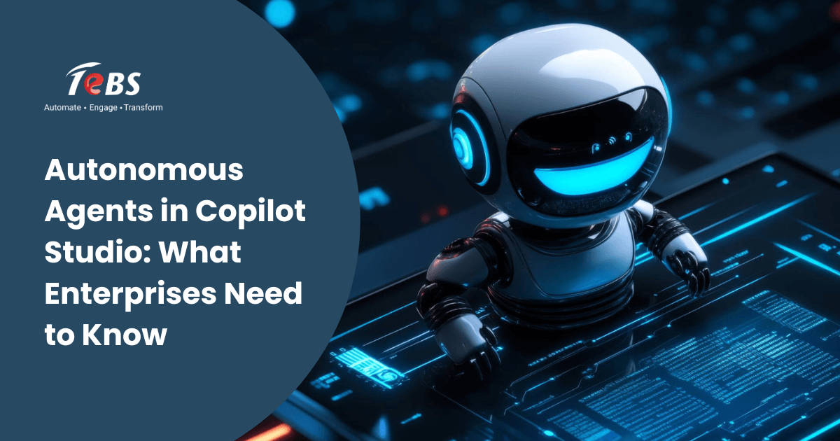 Autonomous Agents In Copilot Studio What Enterprises Need To Know