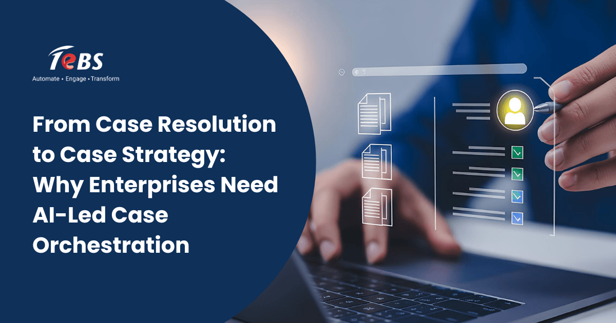 From Case Resolution To Case Strategy Why Enterprises Need Ai Led Case Orchestration