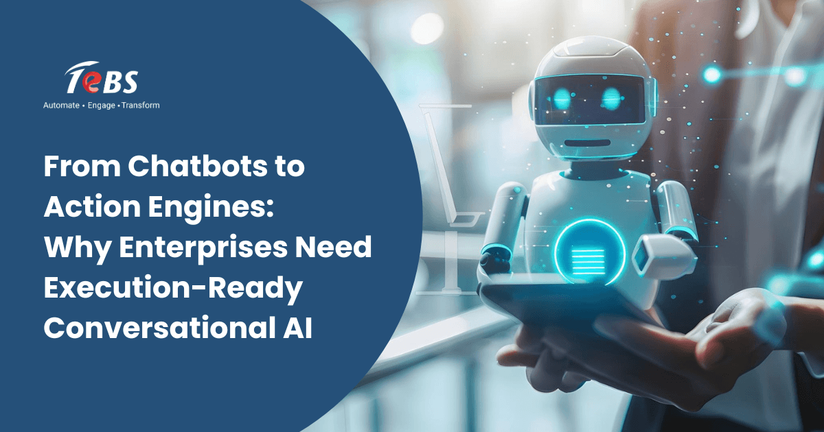 From Chatbots To Action Engines Why Enterprises Need Execution Ready Conversational Ai