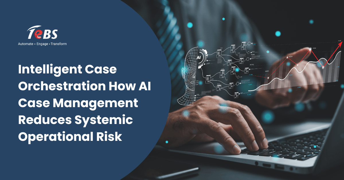 Intelligent Case Orchestration How Ai Case Management Reduces Systemic Operational