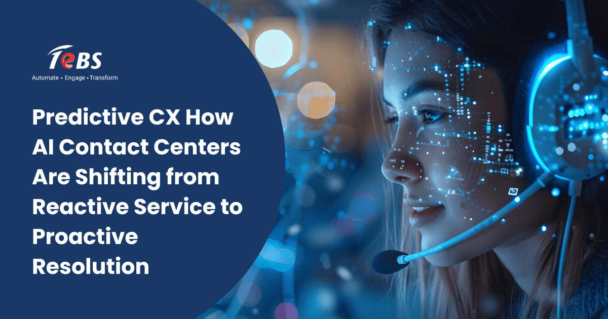 Predictive Cx How Ai Contact Centers Are Shifting From Reactive Service To Proactive Resolution